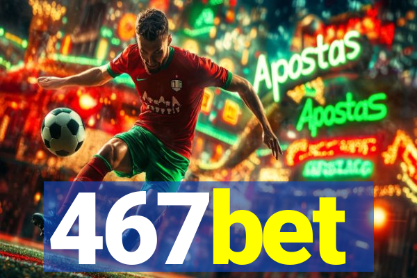 467bet