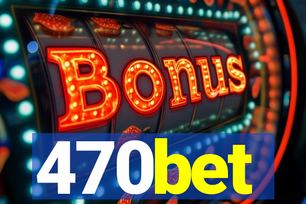 470bet