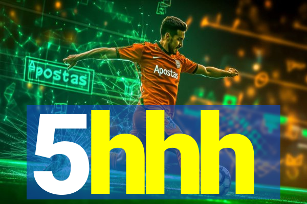 5hhh
