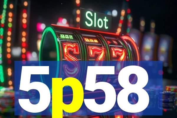 5p58