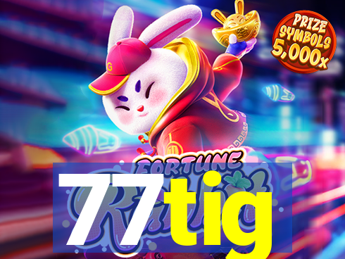 77tig