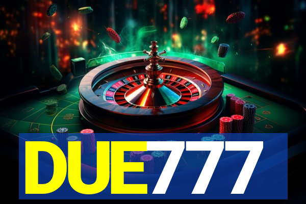 DUE777