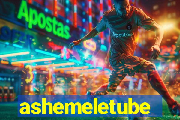 ashemeletube