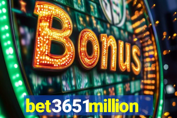 bet3651million