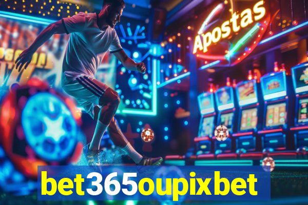 bet365oupixbet