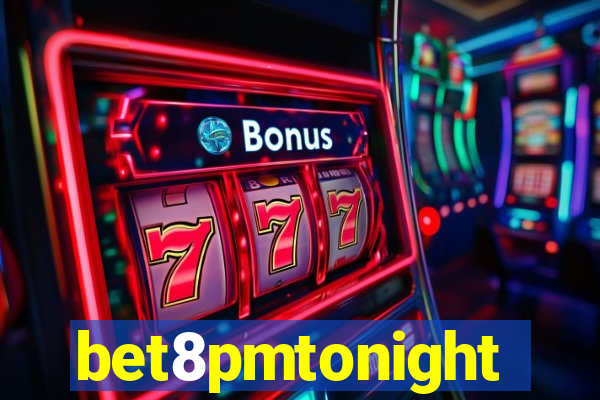 bet8pmtonight