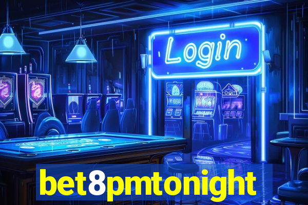 bet8pmtonight