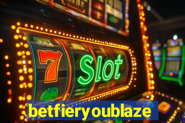 betfieryoublaze