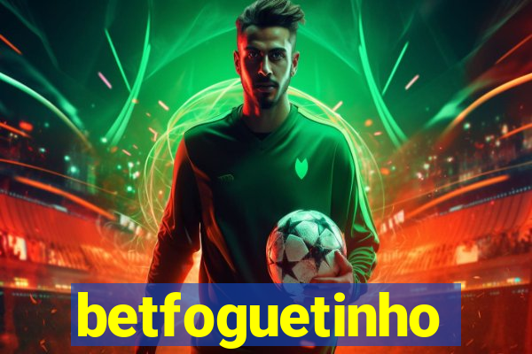 betfoguetinho