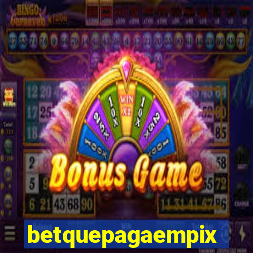 betquepagaempix