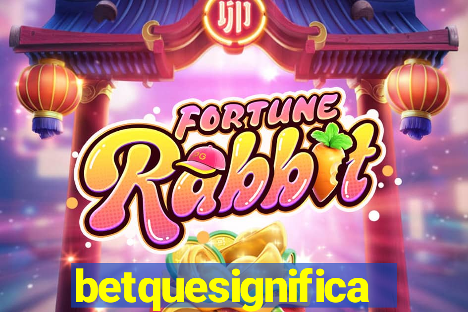 betquesignifica