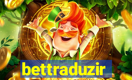 bettraduzir