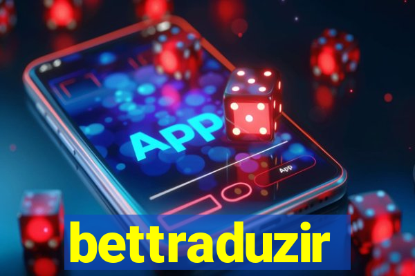 bettraduzir