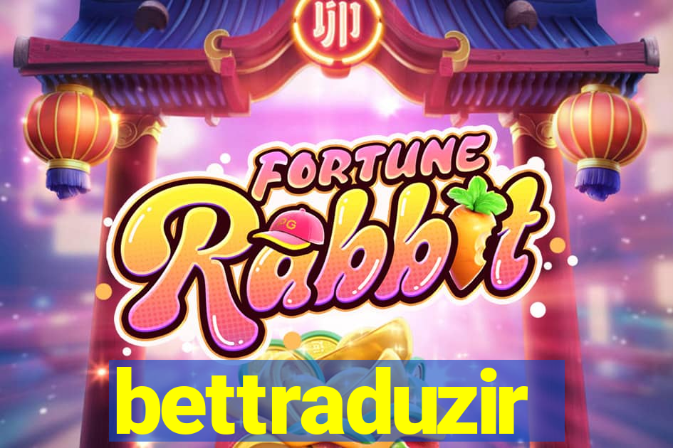 bettraduzir