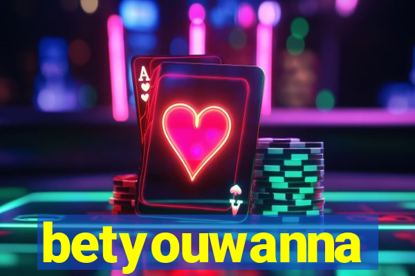 betyouwanna