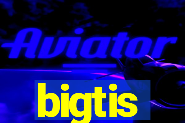 bigtis
