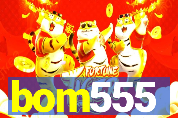 bom555