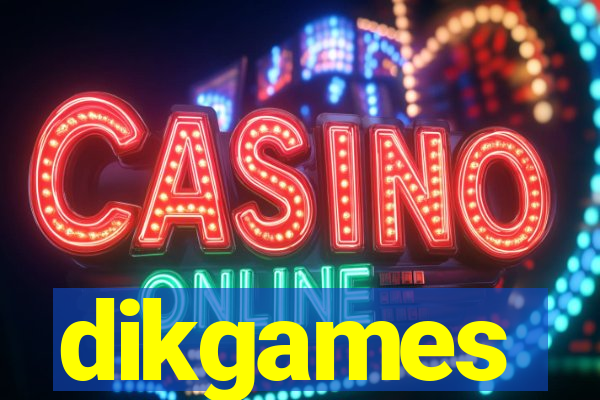 dikgames