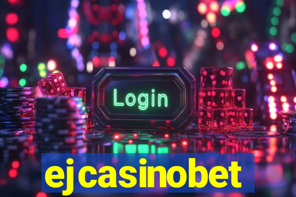 ejcasinobet