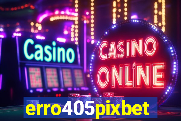 erro405pixbet