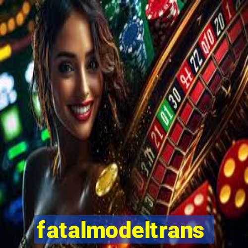 fatalmodeltransex