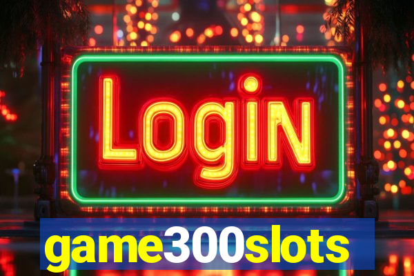 game300slots