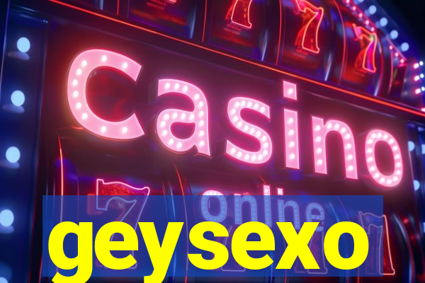 geysexo