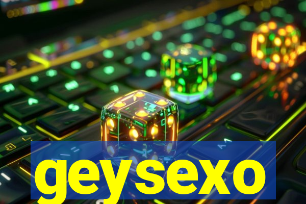 geysexo
