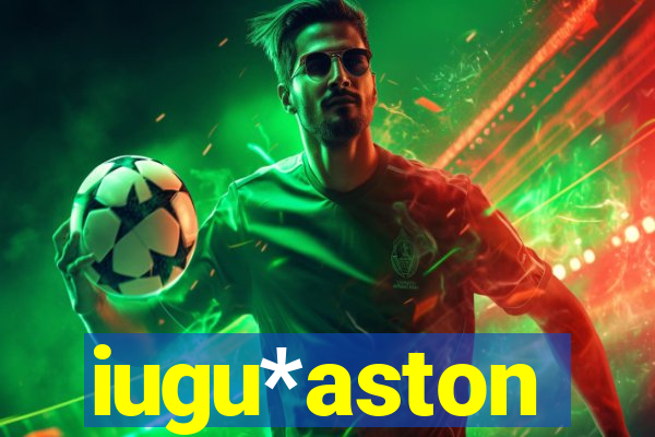 iugu*aston