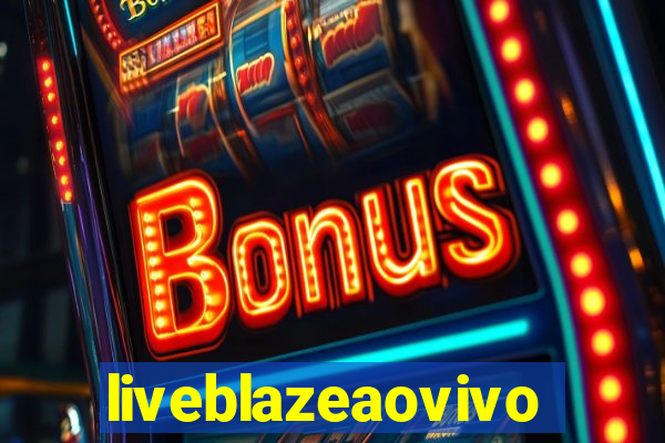 liveblazeaovivo