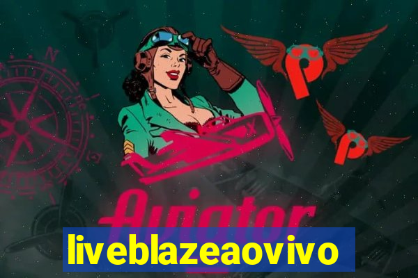 liveblazeaovivo