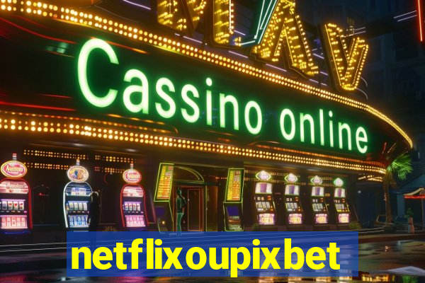 netflixoupixbet
