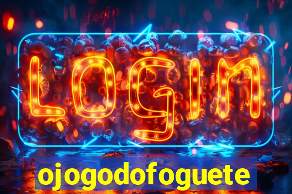 ojogodofoguete