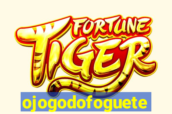ojogodofoguete