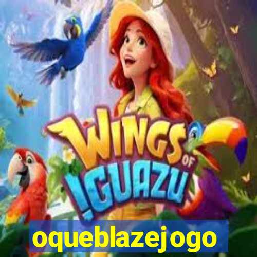 oqueblazejogo
