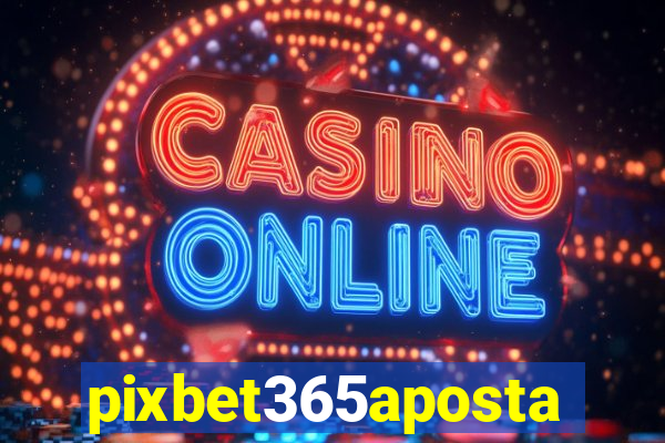 pixbet365aposta
