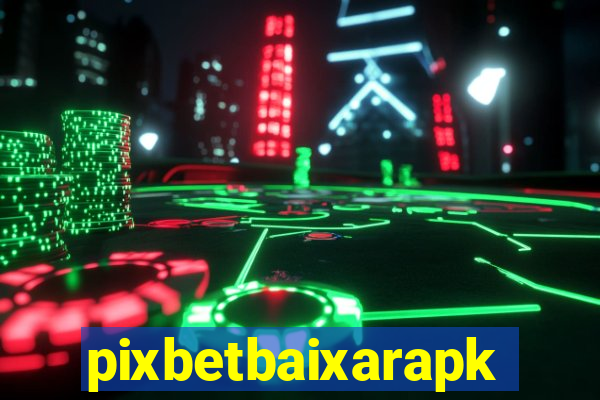 pixbetbaixarapk