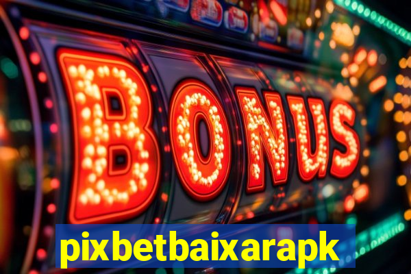 pixbetbaixarapk