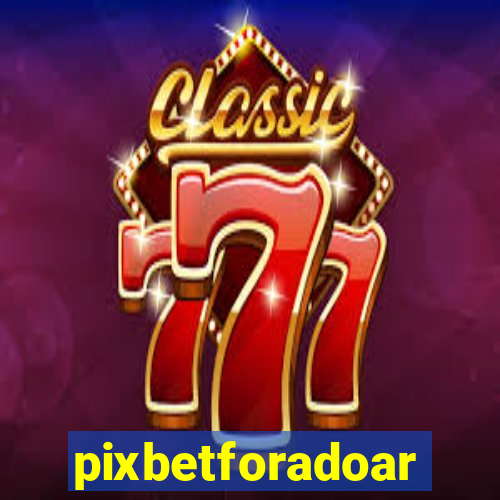 pixbetforadoar