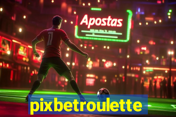 pixbetroulette