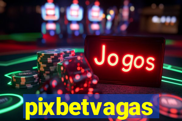 pixbetvagas