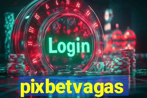 pixbetvagas