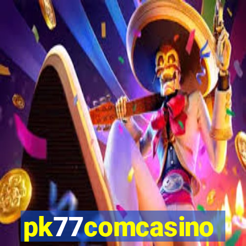 pk77comcasino