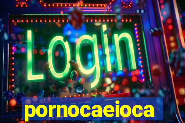 pornocaeioca
