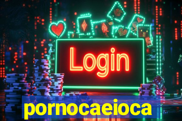 pornocaeioca