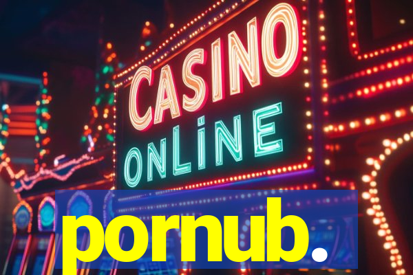pornub.