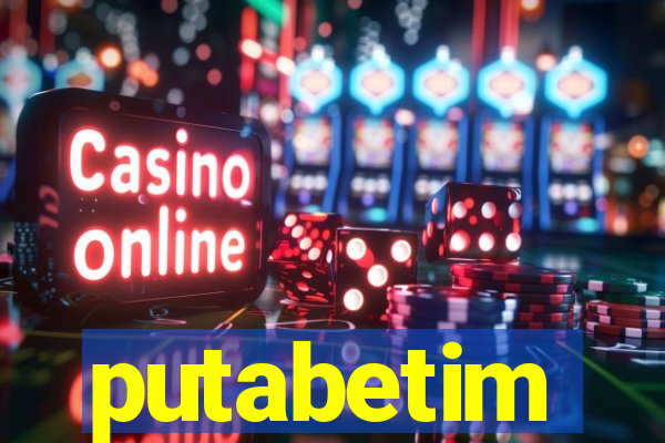 putabetim