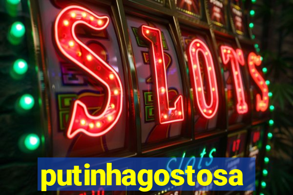 putinhagostosa