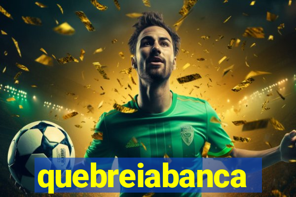 quebreiabanca