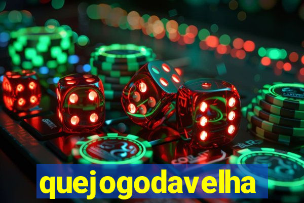 quejogodavelha